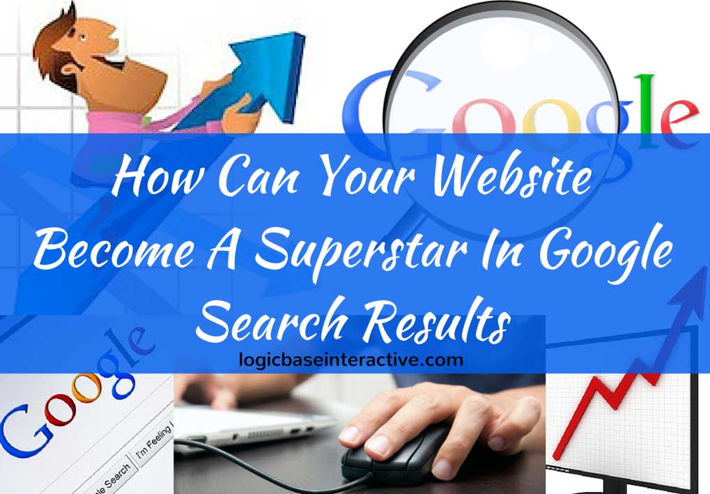How Can Your Website Become A Superstar In Google Search Results
