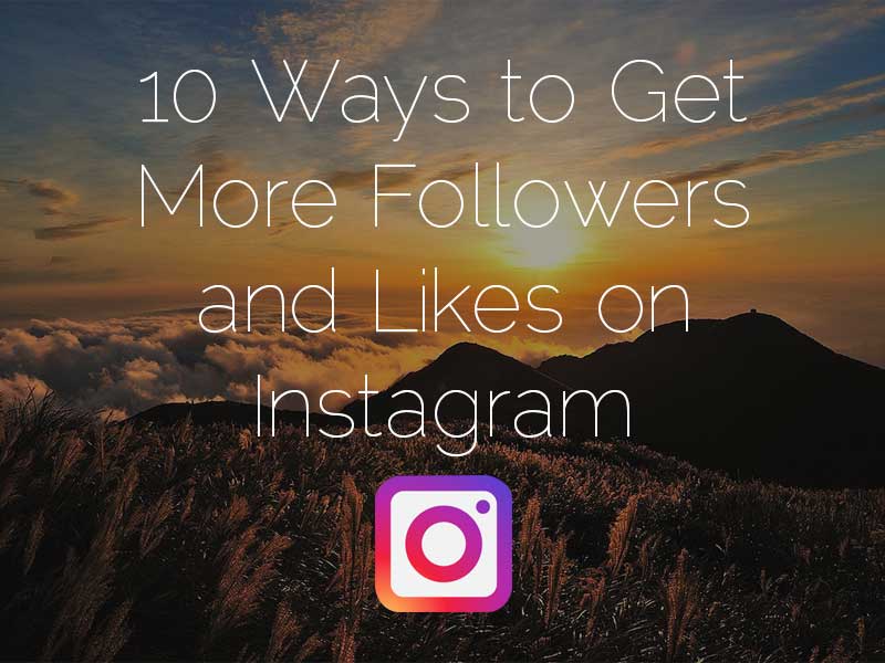 10 Ways To Get More Followers And Likes On Instagram